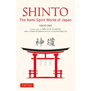 Shinto: The Kami Spirit World of Japan - by  Sokyo Ono (Paperback) - 1 of 1