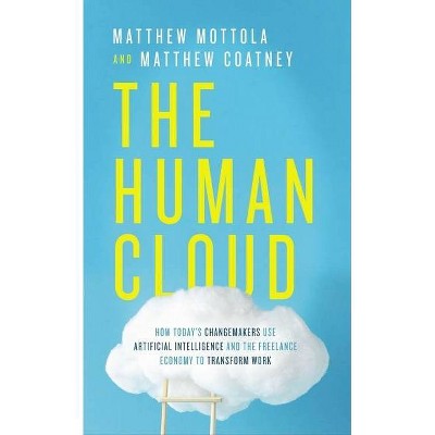 The Human Cloud - by  Matthew Mottola & Matthew Douglas Coatney (Hardcover)