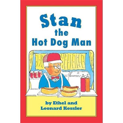 Stan the Hot Dog Man - by  Leonard P Kessler & Ethel Kessler (Hardcover)