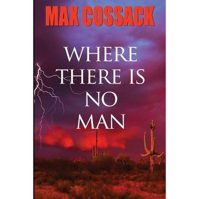 Where There Is No Man - (Wilder Bunch) by  Max Cossack (Paperback)