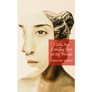 Girls Are Coming Out of the Woods - by  Tishani Doshi (Paperback) - 1 of 1