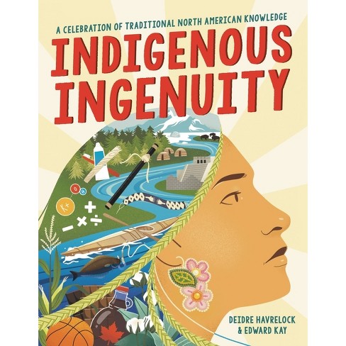 Indigenous Ingenuity - by  Deidre Havrelock & Edward Kay (Hardcover) - image 1 of 1