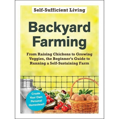 Backyard Farming - (Self-Sufficient Living) by  Adams Media (Paperback)