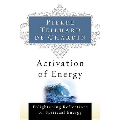 Activation of Energy - by  Pierre Teilhard de Chardin (Paperback)