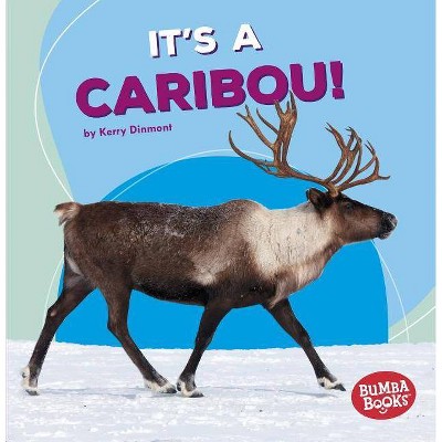 It's a Caribou! - (Bumba Books (R) -- Polar Animals) by  Kerry Dinmont (Paperback)