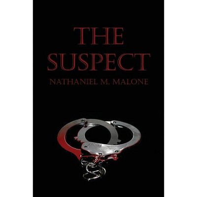 The Suspect - by  Nathaniel M Malone (Paperback)