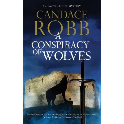 A Conspiracy of Wolves - (Owen Archer Mystery) by  Candace Robb (Hardcover)