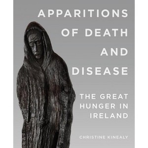 Apparitions of Death and Disease - by  Christine Kinealy (Paperback) - 1 of 1