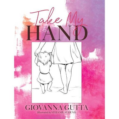 Take My Hand - by  Giovanna Gutta (Hardcover)