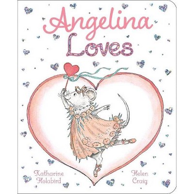 Angelina Loves - (Angelina Ballerina) by  Katharine Holabird (Board Book)