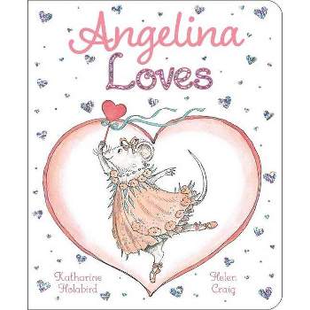 Angelina Loves - (Angelina Ballerina) by  Katharine Holabird (Board Book)