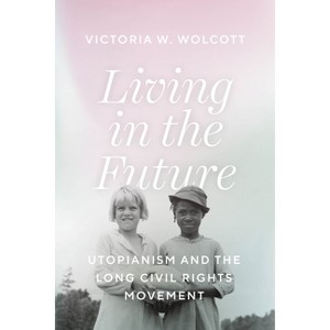 Living in the Future - by  Victoria W Wolcott (Paperback) - 1 of 1