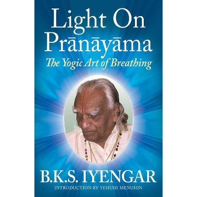 Light on Prãnãyãma - by  B K S Iyengar (Paperback)