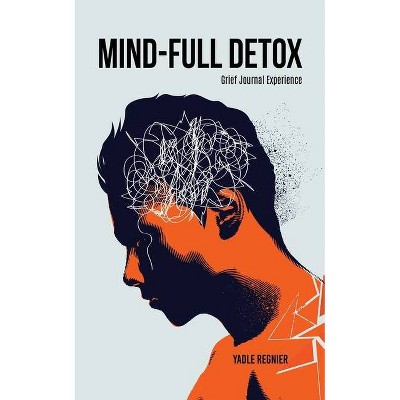 Mind-full Detox - by  Yadle Regnier (Paperback)