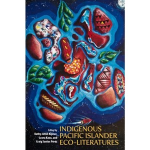 Indigenous Pacific Islander Eco-Literatures - (New Oceania Literary) by Kathy Jetñil-Kijiner & Leora Kava & Craig Santos Perez - 1 of 1