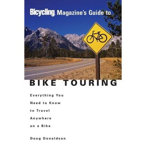 Bicycling Magazine's Guide to Bike Touring - by  Doug Donaldson (Paperback) - 1 of 1