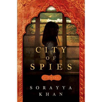 City of Spies - by  Sorayya Khan (Paperback)