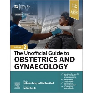 The Unofficial Guide to Obstetrics and Gynaecology - (Unofficial Guides) 2nd Edition by  Matthew G Wood & Katherine Lattey & Zeshan Qureshi - 1 of 1