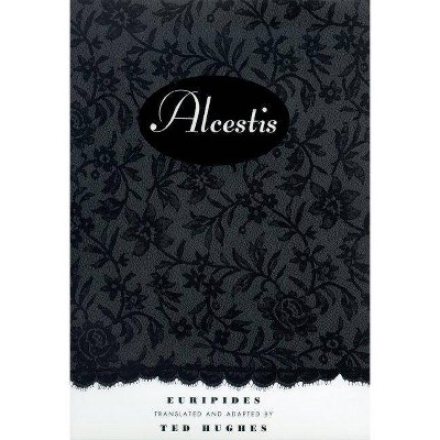 Alcestis - by  Euripedes & Ted Hughes (Paperback)