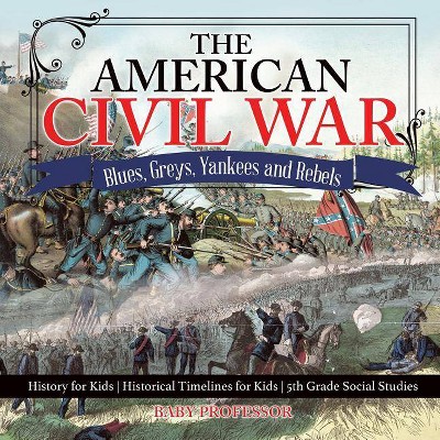 The American Civil War - Blues, Greys, Yankees and Rebels. - History for Kids - Historical Timelines for Kids - 5th Grade Social Studies