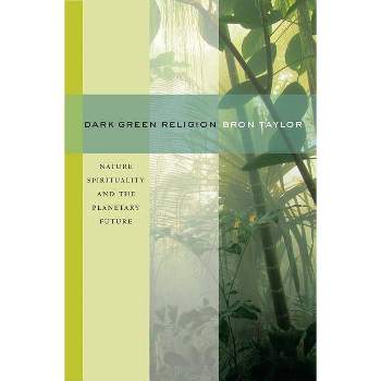 Dark Green Religion - by  Bron Taylor (Paperback)