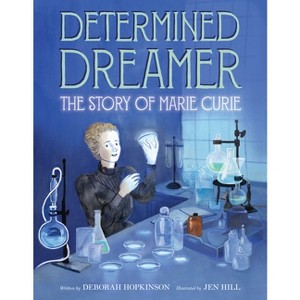 Determined Dreamer: The Story of Marie Curie - by  Deborah Hopkinson (Hardcover) - 1 of 1