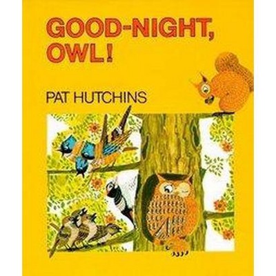 Good Night, Owl! - by  Pat Hutchins (Hardcover)