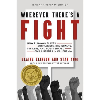 Wherever There's a Fight, 10th Anniversary Edition - by  Elaine Elinson & Stan Yogi (Paperback)