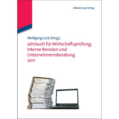 Jahrbuch Für Wirtschaftsprüfung, Interne Revision Und Unternehmensberatung 2011 - (Jahrbücher Wirtschaftsprüfung, Interne Revision Und Unterneh)