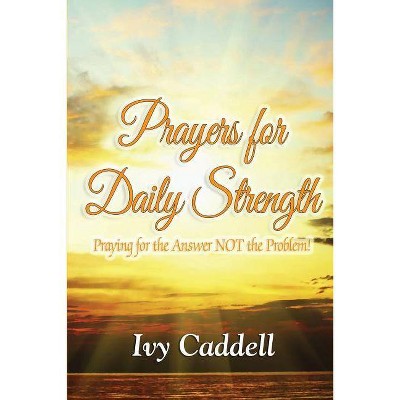 Prayers for Daily Strength - by  Ivy Caddell (Paperback)