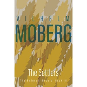 The Settlers - (Emigrant Novels) by  Vilhelm Moberg (Paperback) - 1 of 1