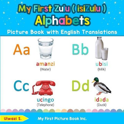 My First Zulu ( isiZulu ) Alphabets Picture Book with English Translations - (Teach & Learn Basic Zulu ( Isizulu ) Words for Chi) by  Ulwazi S