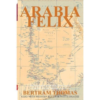 Arabia Felix - (Oman in History) Annotated by  Thomas Bertram (Paperback)