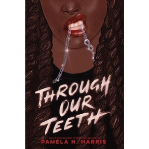 Through Our Teeth - by  Pamela N Harris (Hardcover) - 1 of 1