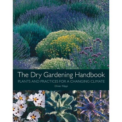 The Dry Gardening Handbook - 2nd Edition by  Olivier Filippi (Hardcover)