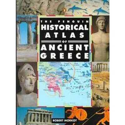 The Penguin Historical Atlas of Ancient Greece - (Hist Atlas) by  Robert Morkot (Paperback)