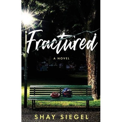 Fractured - by  Shay Siegel (Paperback)