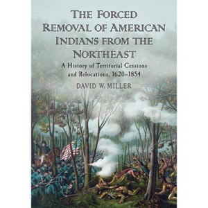 The Forced Removal of American Indians from the Northeast - by  David W Miller (Paperback) - 1 of 1