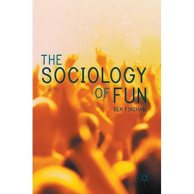 The Sociology of Fun - by  Ben Fincham (Hardcover)