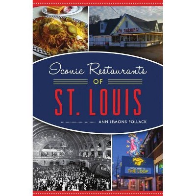 Iconic Restaurants of St. Louis - (American Palate) by  Ann Lemons Pollack (Paperback)