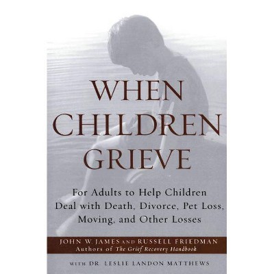 When Children Grieve - by  John W James & Russell Friedman & Matthews (Paperback)