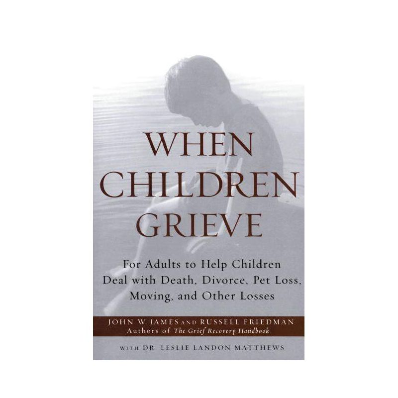 When Children Grieve - by  John W James & Russell Friedman & Matthews (Paperback), 1 of 2
