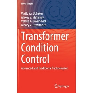 Transformer Condition Control - (Power Systems) by  Vasily Ya Ushakov & Alexey V Mytnikov & Valeriy A Lavrinovich & Alexey V Lavrinovich (Hardcover) - 1 of 1