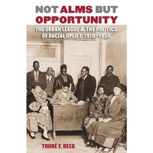 Not Alms But Opportunity - by  Touré F Reed (Paperback) - 1 of 1