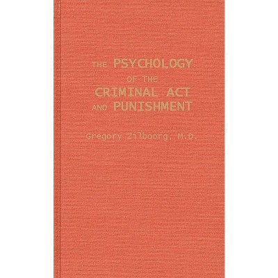 The Psychology of the Criminal ACT and Punishment - by  Gregory Zilboorg & Unknown (Hardcover)