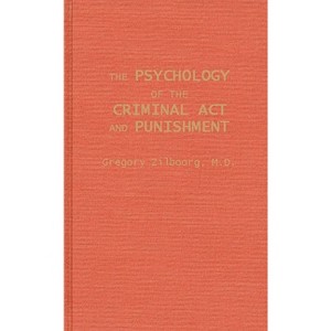 The Psychology of the Criminal ACT and Punishment - by  Gregory Zilboorg & Unknown (Hardcover) - 1 of 1