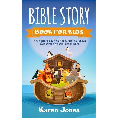 Bible Story Book for Kids - by  Karen Jones (Paperback)