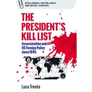 The President's Kill List - (Intelligence, Surveillance and Secret Warfare) by Luca Trenta - 1 of 1