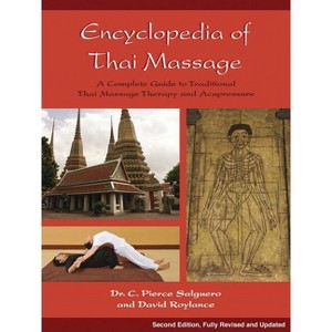 Encyclopedia of Thai Massage - 2nd Edition by  C Pierce Salguero & David Roylance (Paperback) - 1 of 1
