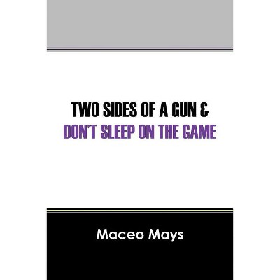 Two Sides of a Gun & Don't Sleep on the Game - by  Maceo Mays (Paperback)